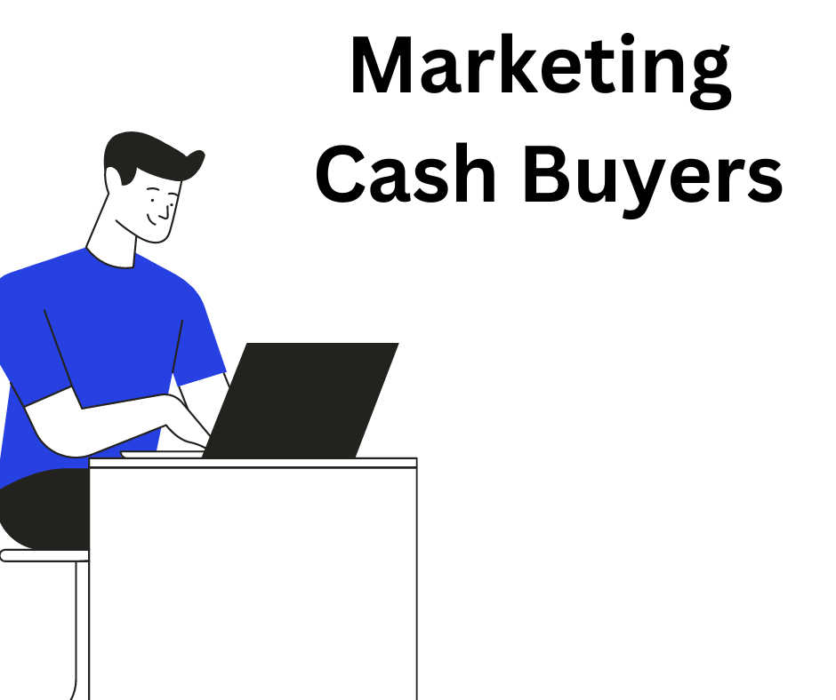 Marketing Buyers – Cash Buyers